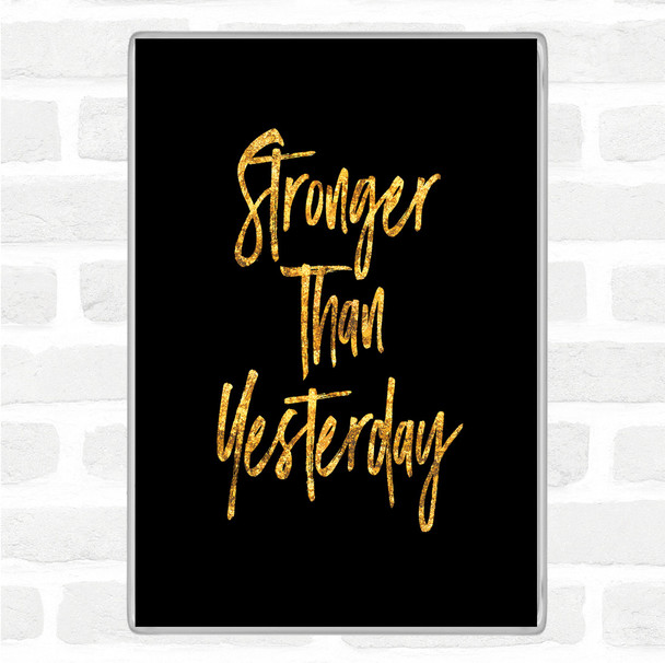 Black Gold Stronger Than yesterday Quote Jumbo Fridge Magnet