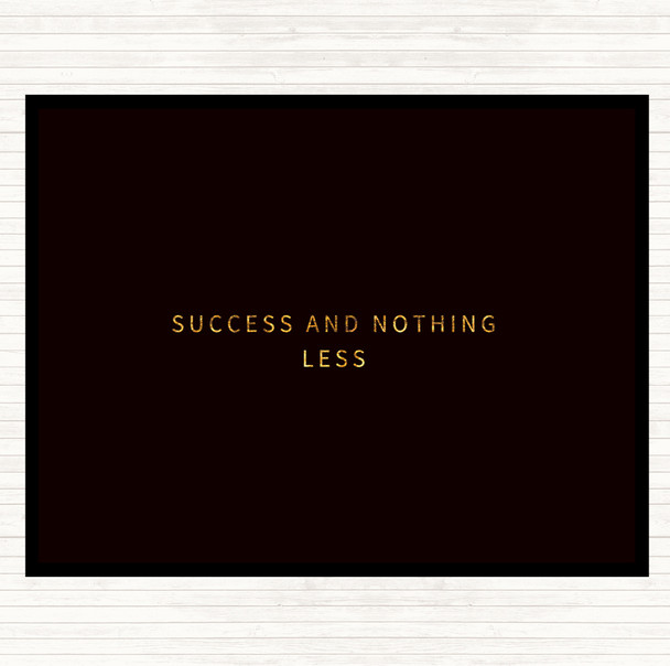 Black Gold Success And Nothing Less Quote Mouse Mat Pad