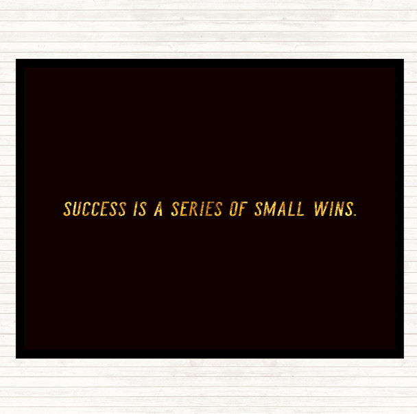 Black Gold Success Is A Series Of Small Wins Quote Dinner Table Placemat