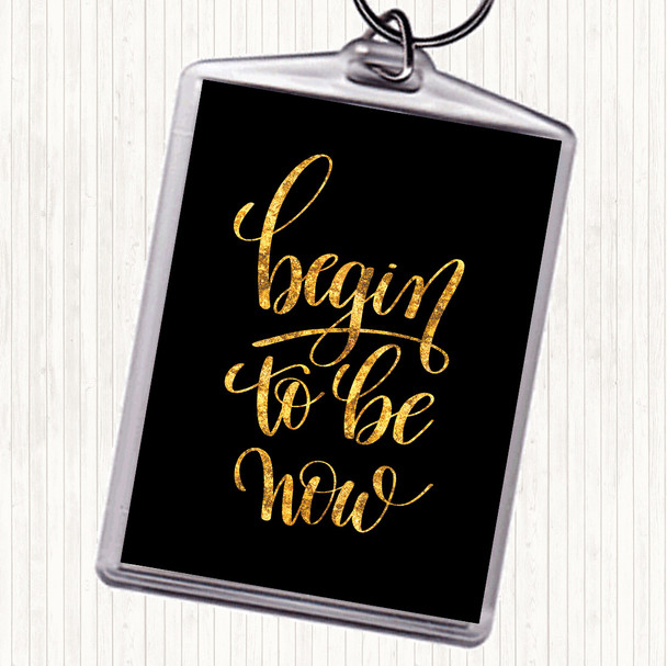 Black Gold Begin To Be Now Quote Bag Tag Keychain Keyring