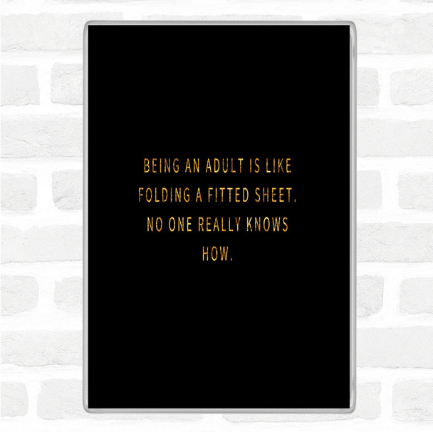 Black Gold Being An Adult Quote Jumbo Fridge Magnet