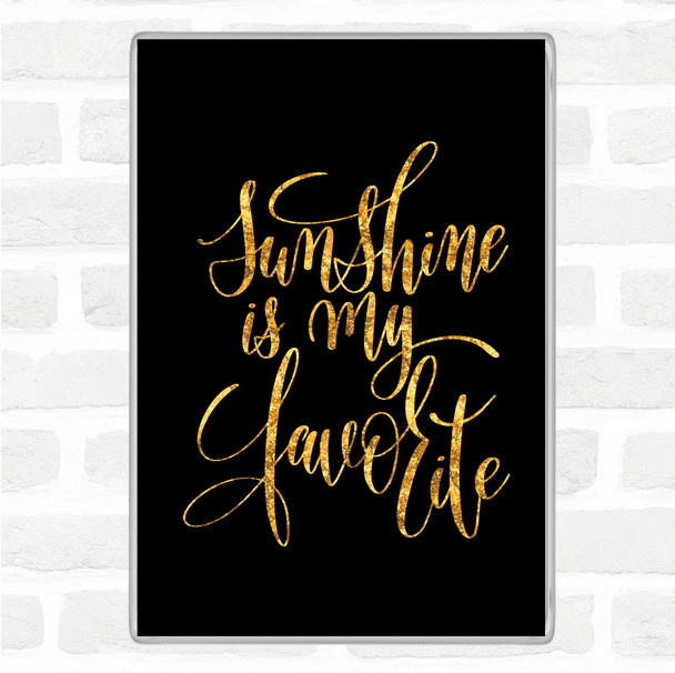 Black Gold Sunshine Is My Favourite Quote Jumbo Fridge Magnet