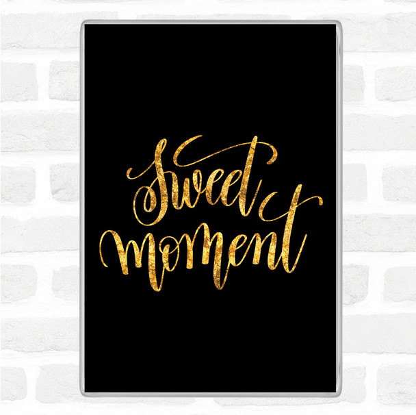 Black Gold Sweet Moment Quote Jumbo Fridge Magnet