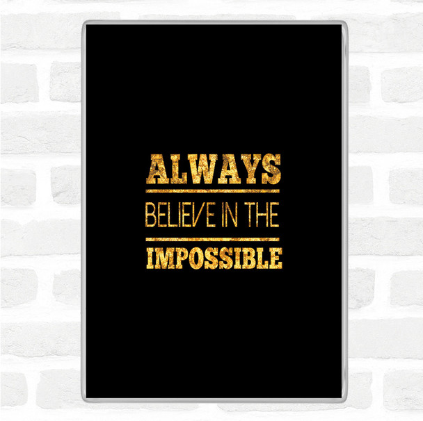 Black Gold Believe In The Impossible Quote Jumbo Fridge Magnet