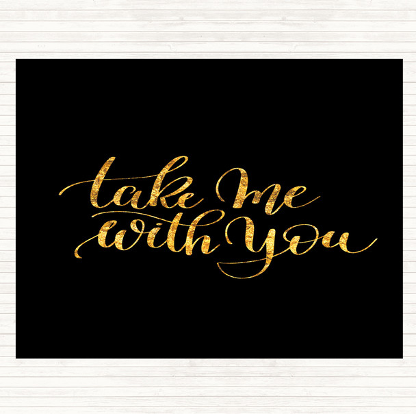 Black Gold Take Me With You Quote Mouse Mat Pad