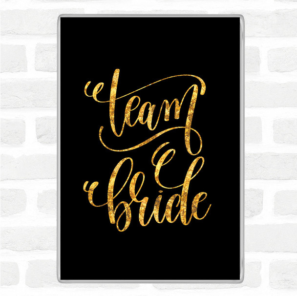 Black Gold Team Bride Quote Jumbo Fridge Magnet