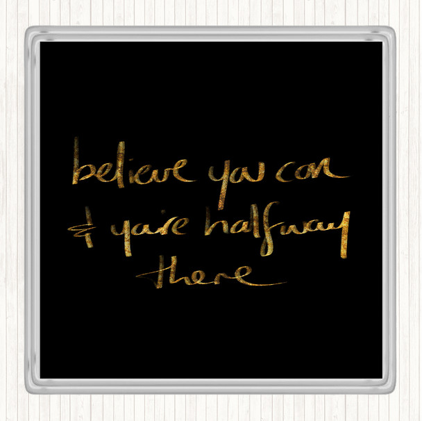 Black Gold Believe You Can Quote Drinks Mat Coaster