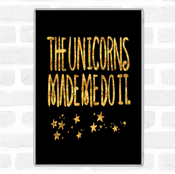 Black Gold The Unicorns Made Me Quote Jumbo Fridge Magnet