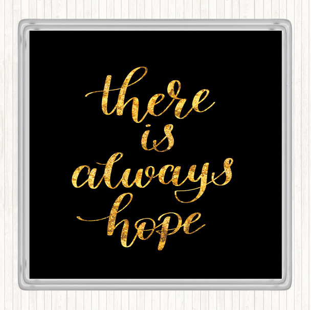 Black Gold There Is Always Hope Quote Drinks Mat Coaster