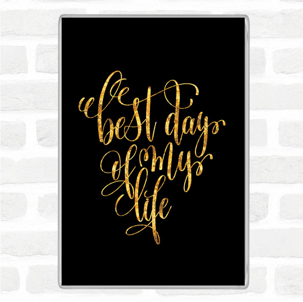 Black Gold Best Day Of My Life Quote Jumbo Fridge Magnet