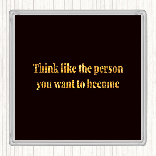 Black Gold Think Like The Person You Want To Become Quote Drinks Mat Coaster