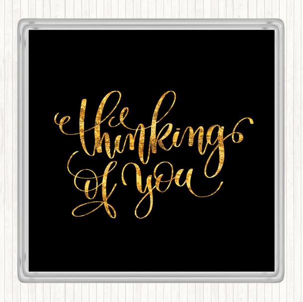 Black Gold Thinking Of You Quote Drinks Mat Coaster