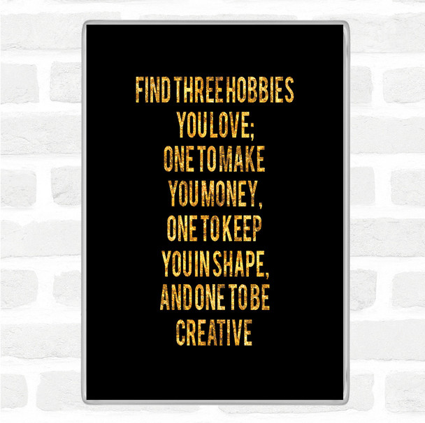 Black Gold Three Hobbies You Love Quote Jumbo Fridge Magnet