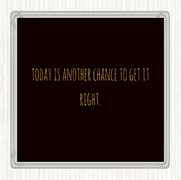 Black Gold Todays Another Chance Quote Drinks Mat Coaster
