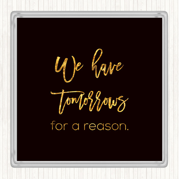 Black Gold Tomorrows For A Reason Quote Drinks Mat Coaster