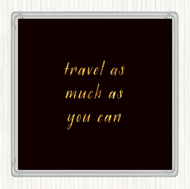 Black Gold Travel As Much As You Can Quote Drinks Mat Coaster