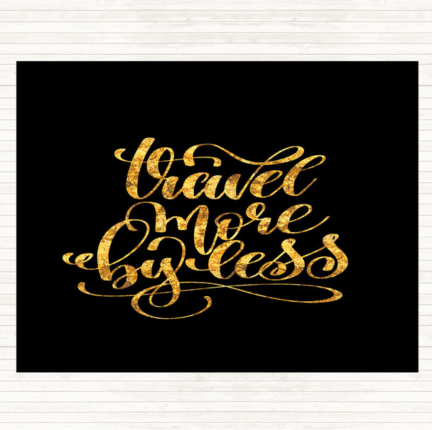 Black Gold Travel More By Less Quote Mouse Mat Pad