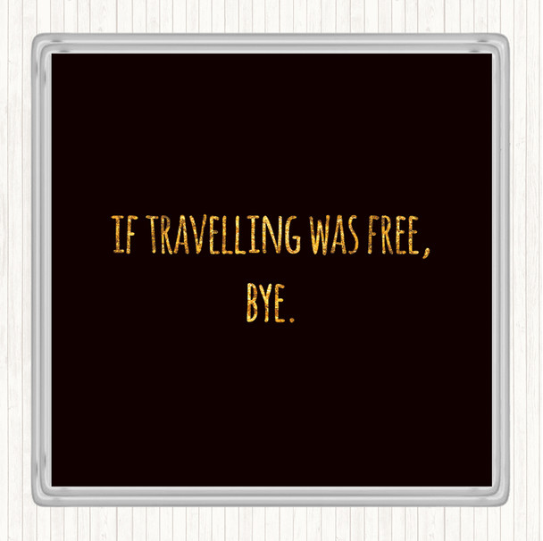 Black Gold Travelling Free Quote Drinks Mat Coaster