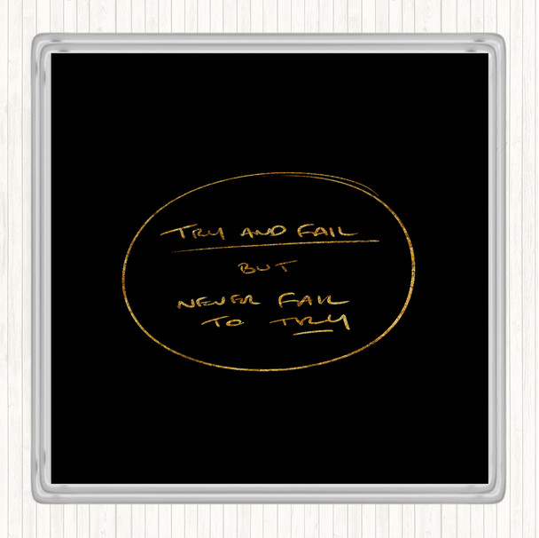Black Gold Try And Fail Quote Drinks Mat Coaster