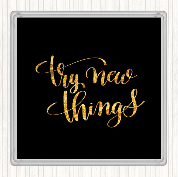Black Gold Try New Things Quote Drinks Mat Coaster