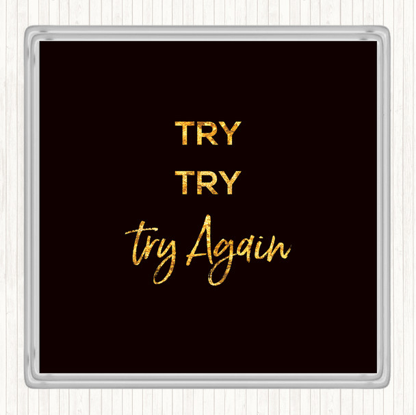 Black Gold Try Try Again Quote Drinks Mat Coaster