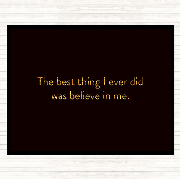 Black Gold Best Thing I Did Was Believe In Me Quote Dinner Table Placemat