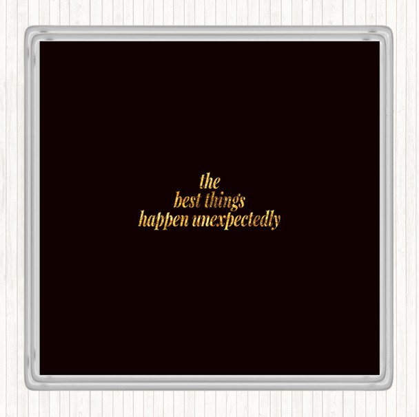 Black Gold Best Things Happen Unexpectedly Quote Drinks Mat Coaster