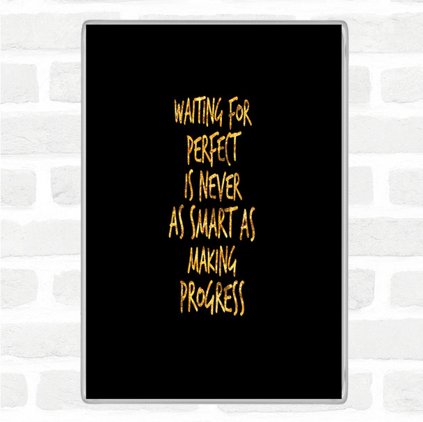 Black Gold Waiting For Perfect Quote Jumbo Fridge Magnet