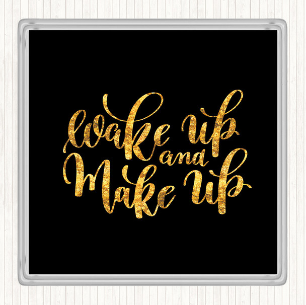 Black Gold Wake Up And Make Up Quote Drinks Mat Coaster