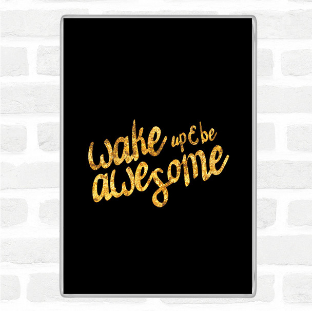 Black Gold Wake Up Be Awesome Quote Jumbo Fridge Magnet