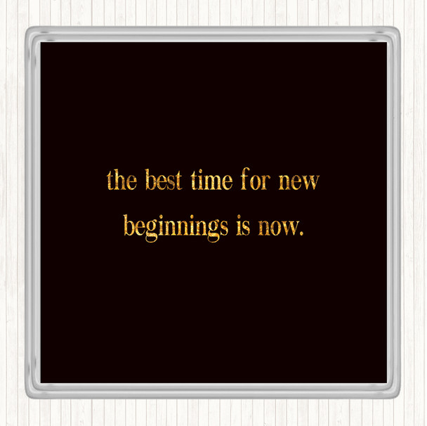 Black Gold Best Time For New Beginnings Quote Drinks Mat Coaster