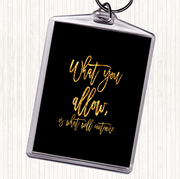 Black Gold What You Allow Quote Bag Tag Keychain Keyring