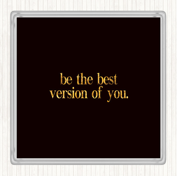 Black Gold Best Version Of You Quote Drinks Mat Coaster