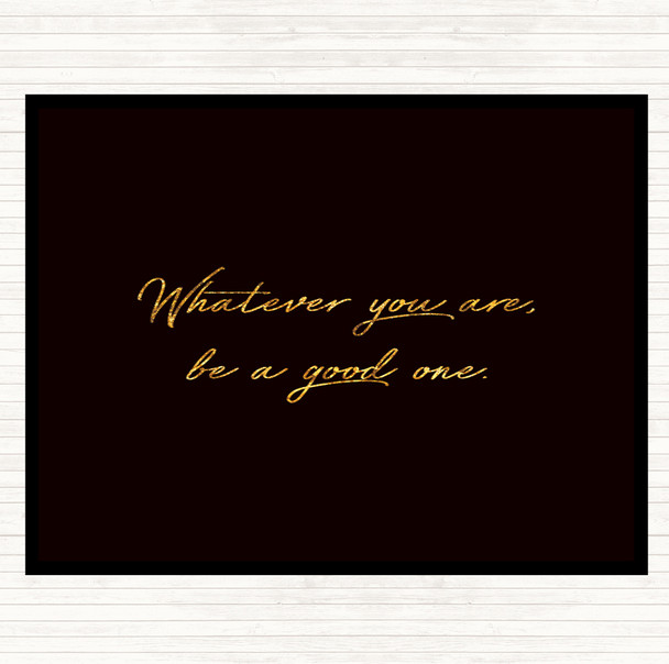 Black Gold Whatever You Are Quote Mouse Mat Pad