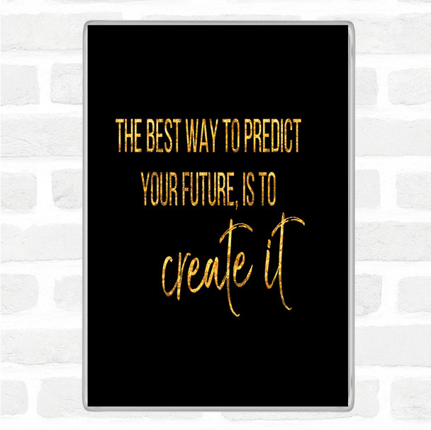 Black Gold Best Way To Predict Your Future Quote Jumbo Fridge Magnet