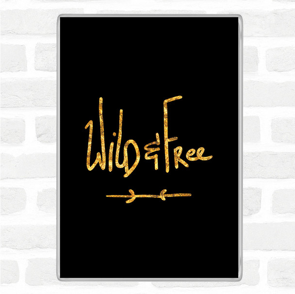 Black Gold Wild & Free Quote Jumbo Fridge Magnet