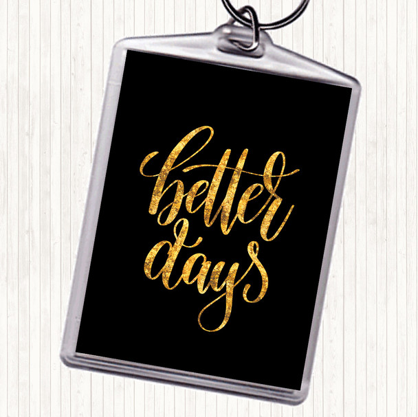 Black Gold Better Days Quote Bag Tag Keychain Keyring