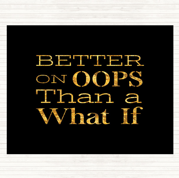 Black Gold Better On Oops Quote Mouse Mat Pad