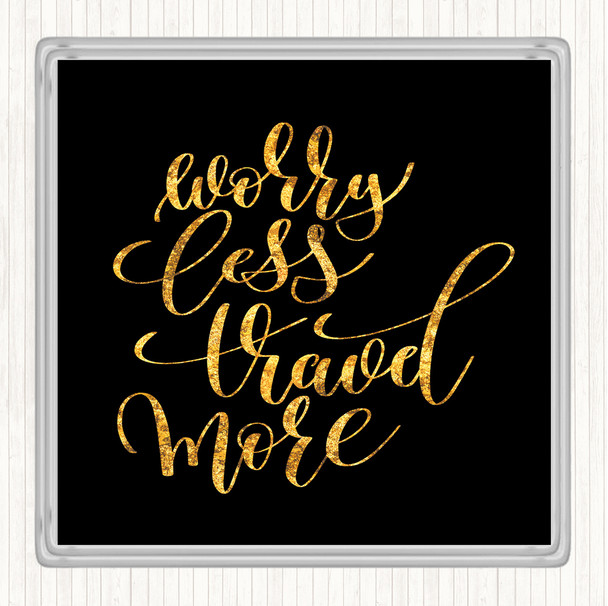 Black Gold Worry Less Travel More Quote Drinks Mat Coaster