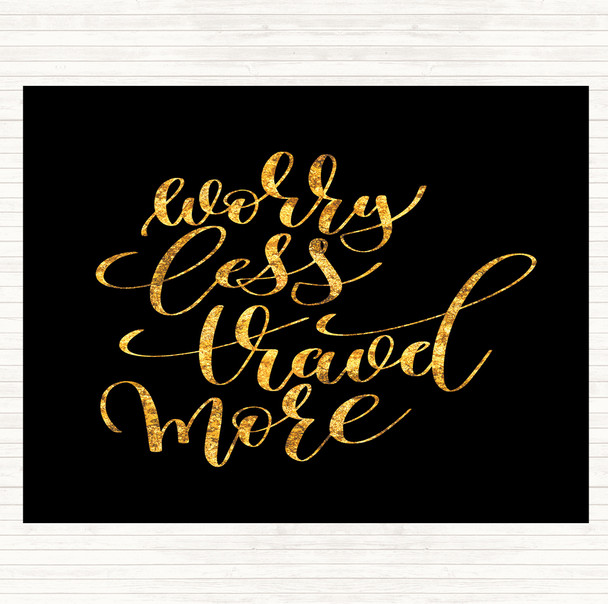 Black Gold Worry Less Travel More Quote Dinner Table Placemat