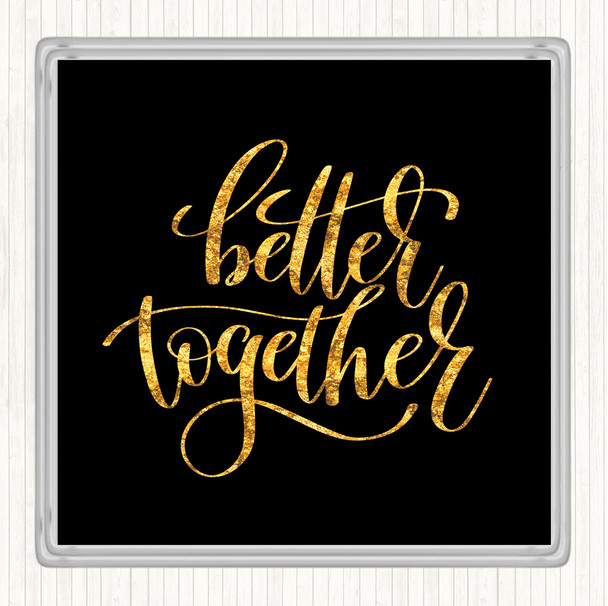 Black Gold Better Together Quote Drinks Mat Coaster