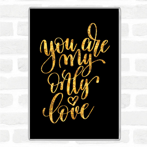 Black Gold You Are My Only Love Quote Jumbo Fridge Magnet