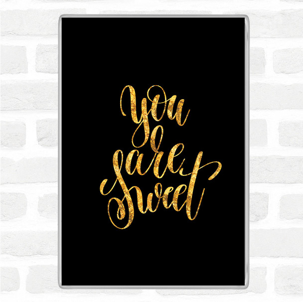 Black Gold You Are Sweet Quote Jumbo Fridge Magnet