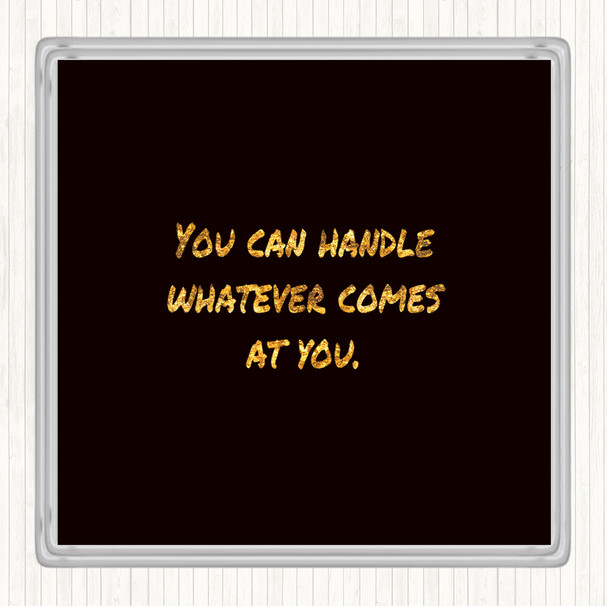 Black Gold You Can Handle Whatever Quote Drinks Mat Coaster