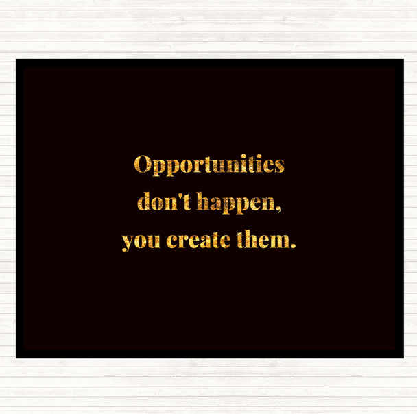 Black Gold You Create Opportunities Quote Mouse Mat Pad