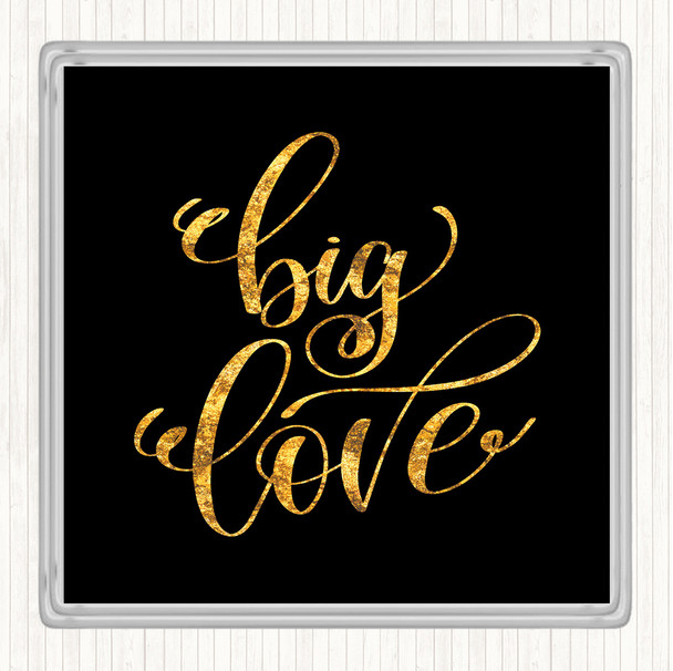 Black Gold Big Love Quote Drinks Mat Coaster