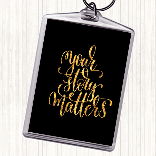 Black Gold Your Story Matters Quote Bag Tag Keychain Keyring