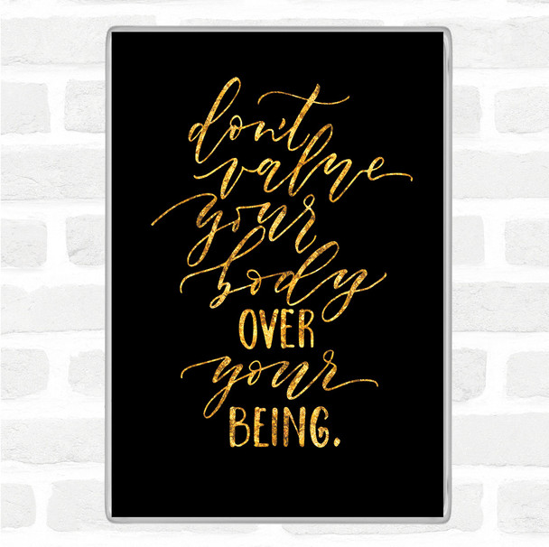 Black Gold Body Over Being Quote Jumbo Fridge Magnet