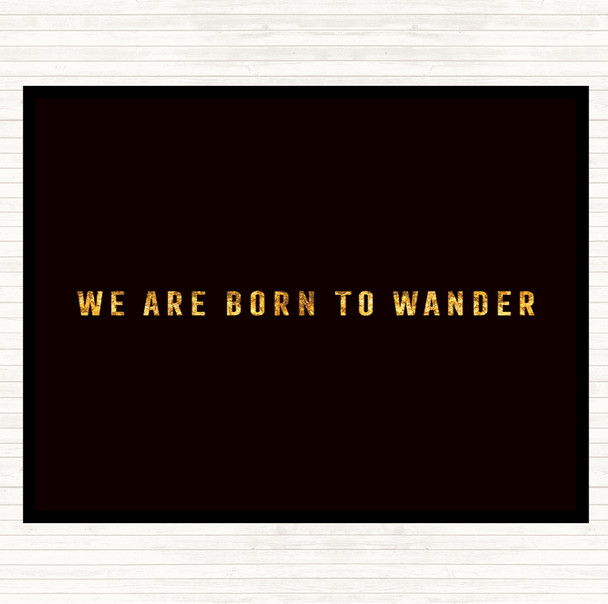 Black Gold Born To Wander Quote Dinner Table Placemat