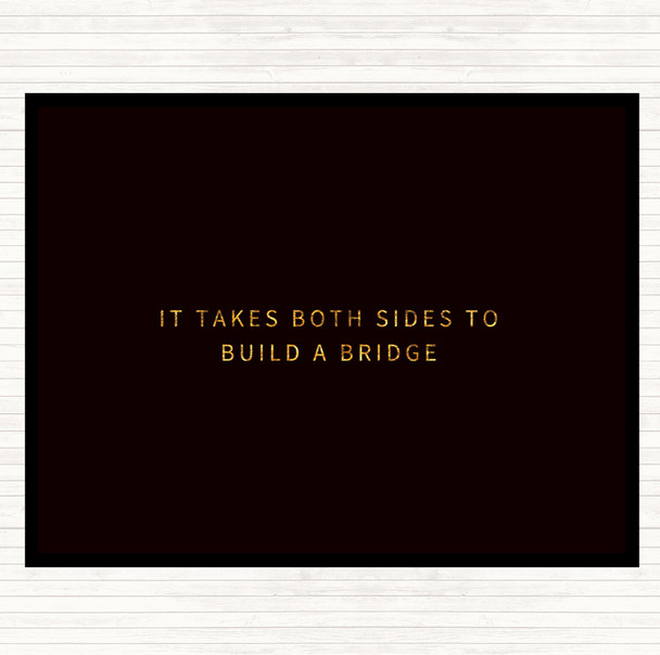 Black Gold Both Sides To Build A Bridge Quote Mouse Mat Pad